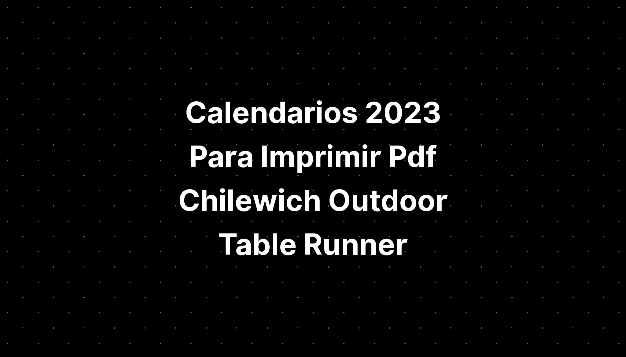 Calendarios 2023 Para Imprimir Pdf Chilewich Outdoor Table Runner Imagesee 2962